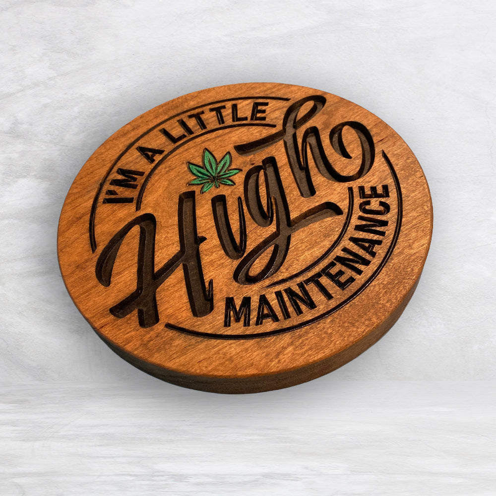 I'm a Little HIGH Maintenance - Precision Carved Solid Cherry Funny 420 Canna Art Sign - Made in USA