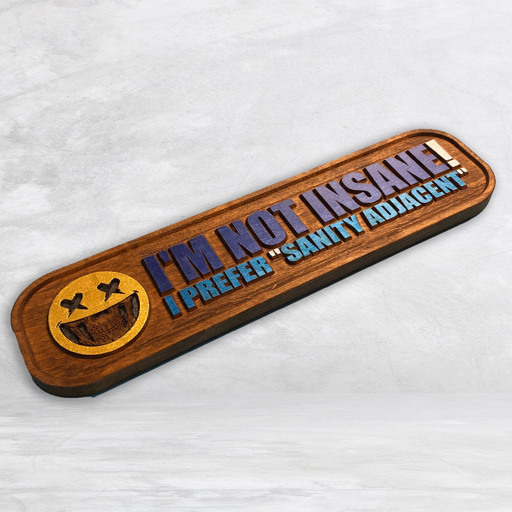 "I'm Not Insane - I Prefer Sanity Adjacent" Wood Sign - BLUE