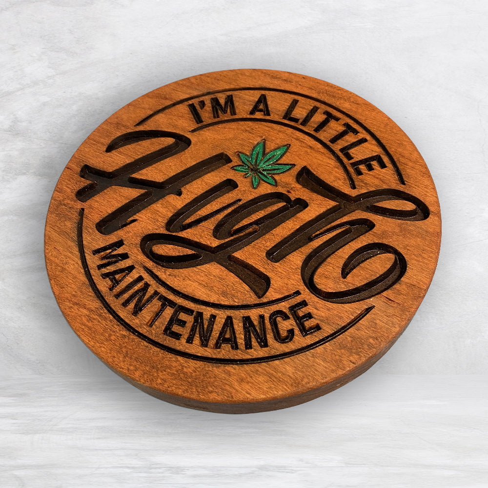 I'm a Little HIGH Maintenance - Precision Carved Solid Cherry Funny 420 Canna Art Sign - Made in USA