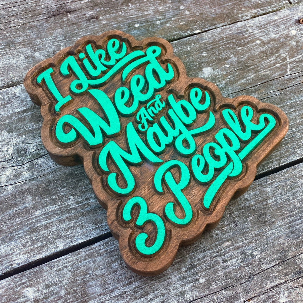 I Like Weed and Maybe 3 People Wood Sign v1 - Size Small