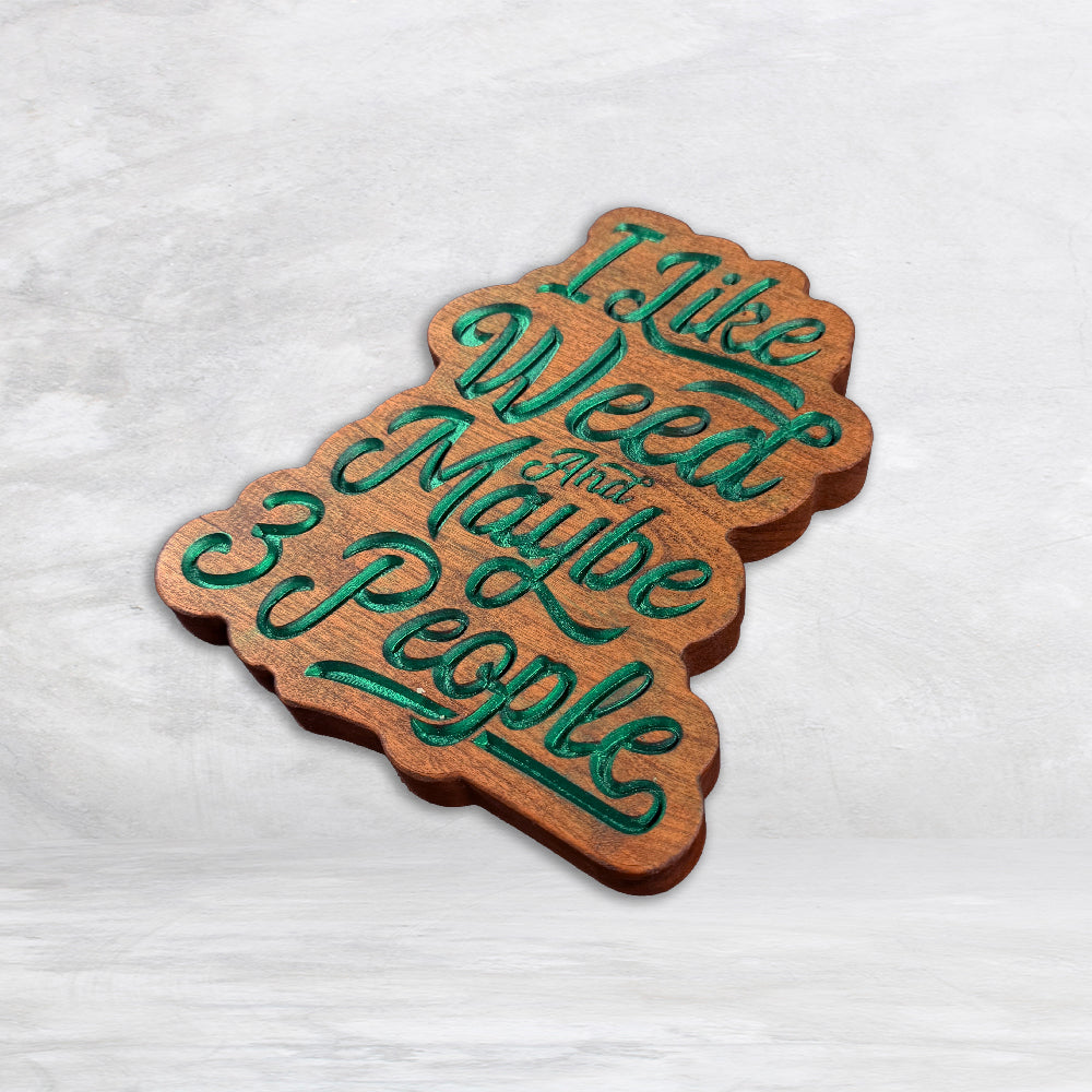 I Like Weed and Maybe 3 People Wood Sign v2 - Size Small - Painted