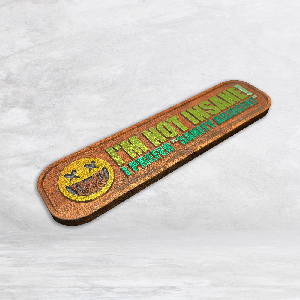 "I'm Not Insane - I Prefer Sanity Adjacent" Wood Sign - GREEN - Made in USA