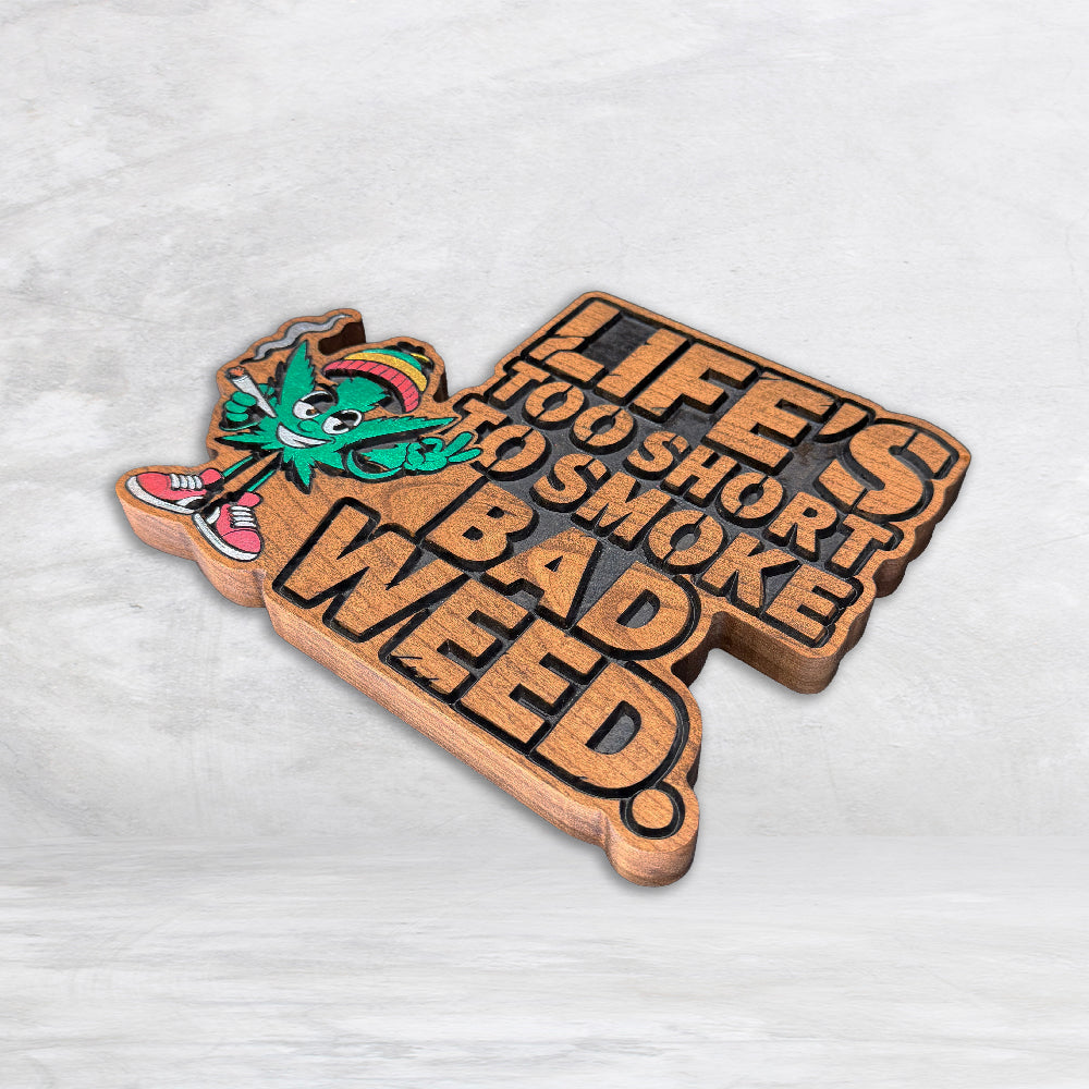 Life's Too Short to Smoke Bad Weed