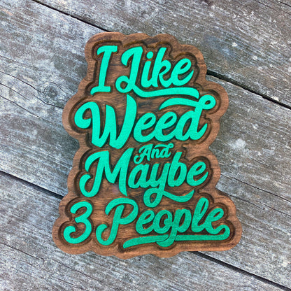 I Like Weed and Maybe 3 People Sign