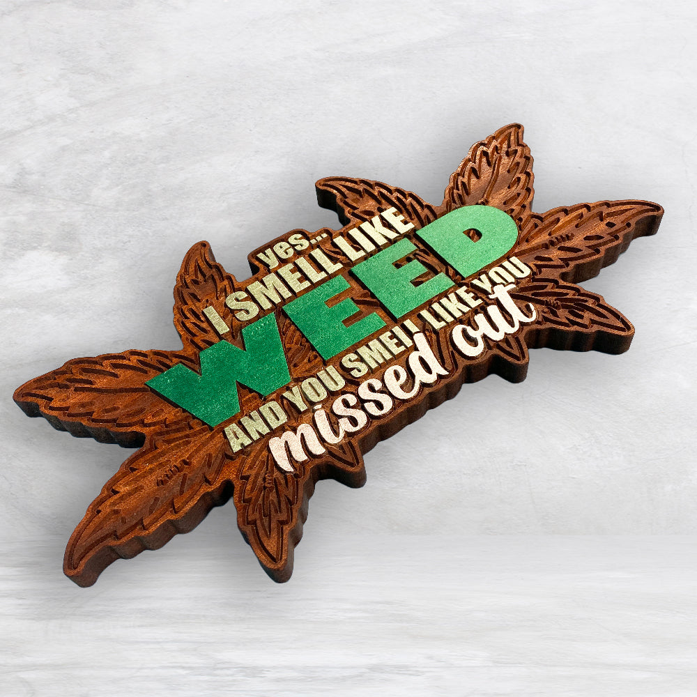 Yes I Smell Like Weed Wood Sign