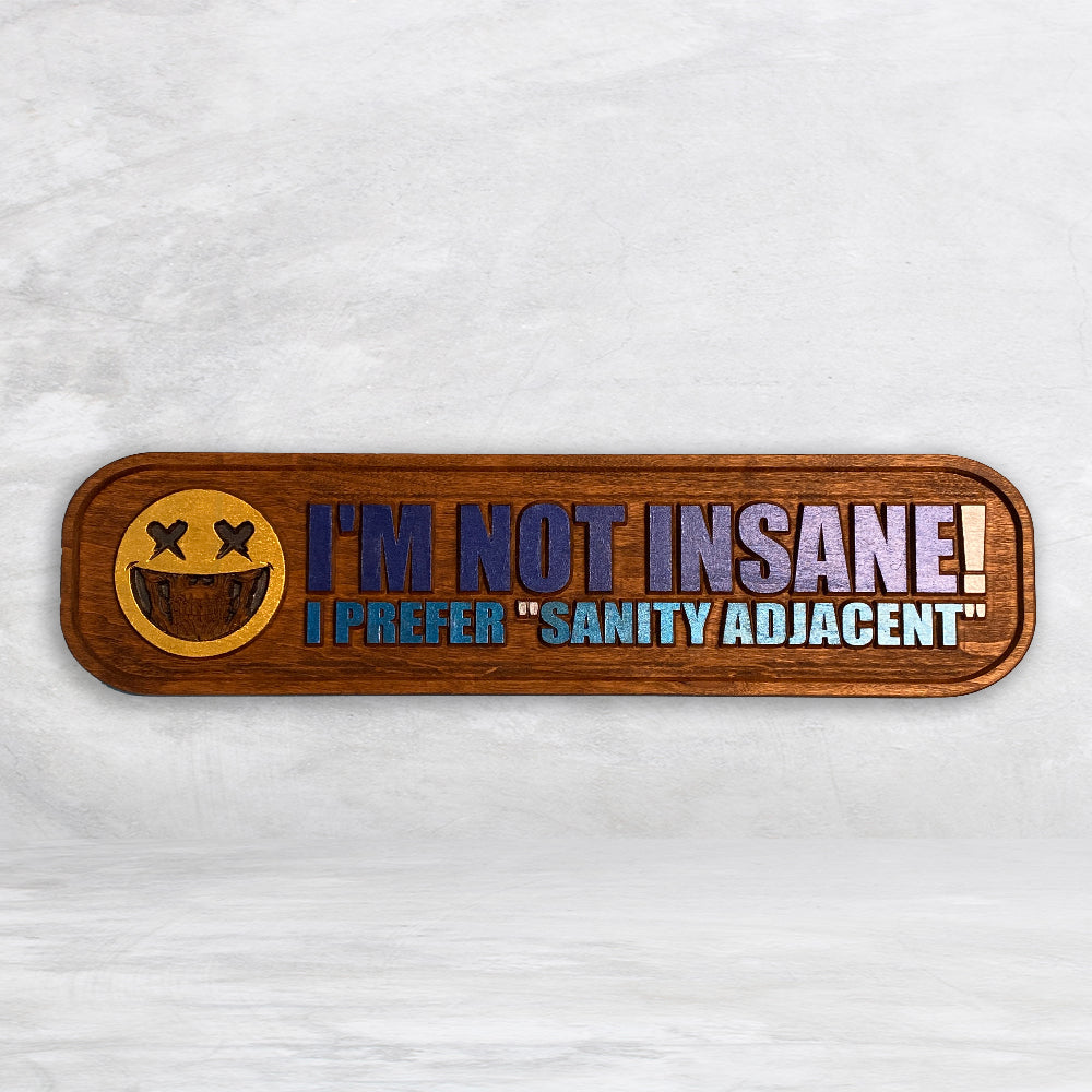 "I'm Not Insane - I Prefer Sanity Adjacent" Wood Sign - BLUE