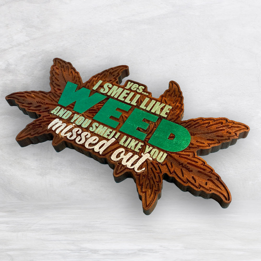 Yes I Smell Like Weed Wood Sign