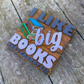 I Like Big Books and I Cannot Lie Wood Sign