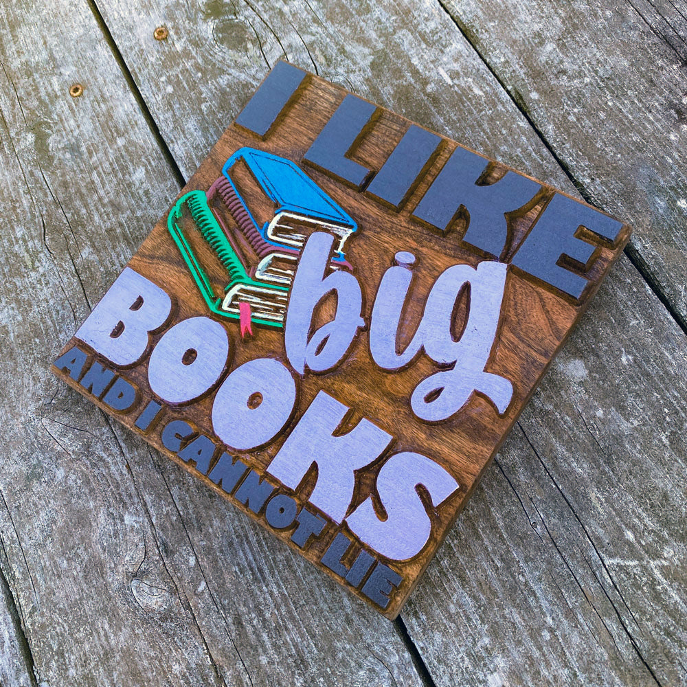 I Like Big Books and I Cannot Lie Wood Sign