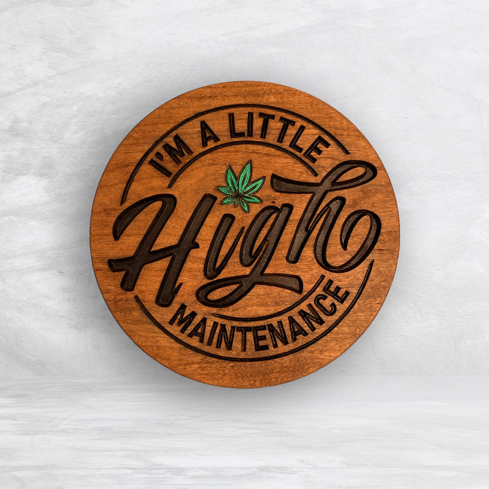 I'm a Little HIGH Maintenance - Precision Carved Solid Cherry Funny 420 Canna Art Sign - Made in USA