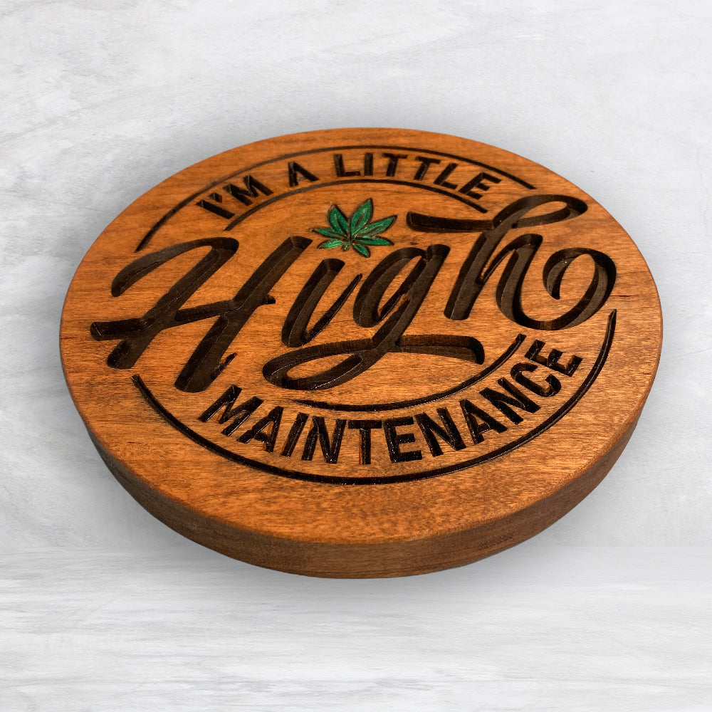I'm a Little HIGH Maintenance - Precision Carved Solid Cherry Funny 420 Canna Art Sign - Made in USA