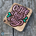 Coffee Hug in a Mug Wood Sign - Size Small - Square - Painted