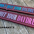 Don't Quit Your Daydream Wood Sign - Size Medium